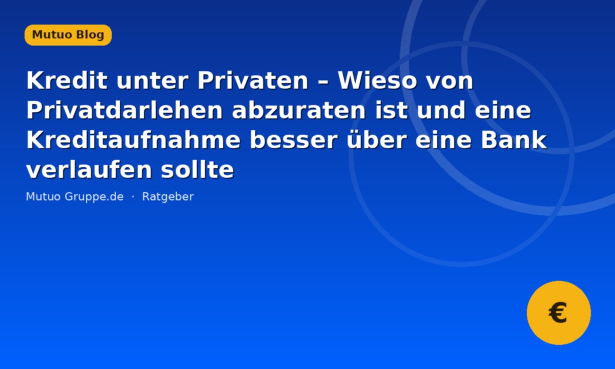 Kredi mes privatësh – Pse nuk këshillohen huatë private dhe pse kredia duhet marrë më mirë përmes një banke